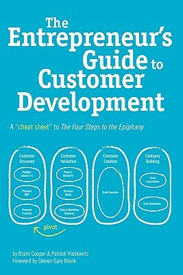 The Entrepreneur's Guide to Customer Development: A cheat sheet to The Four Steps to the Epiphany by Patrick Vlaskovits, Brant Cooper