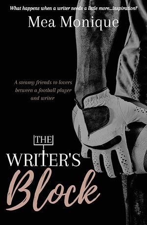 The Writer's Block: A Friends to Lovers Novella by Mea Monique, Mea Monique