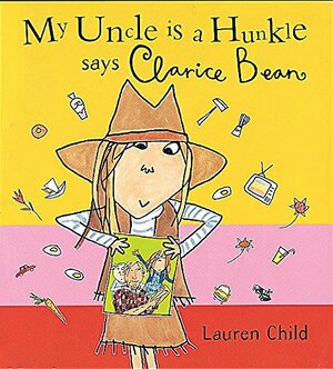 My Uncle is a Huncle says Clarice Bean by Lauren Child