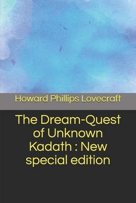 The Dream-Quest of Unknown Kadath: New special edition by H.P. Lovecraft