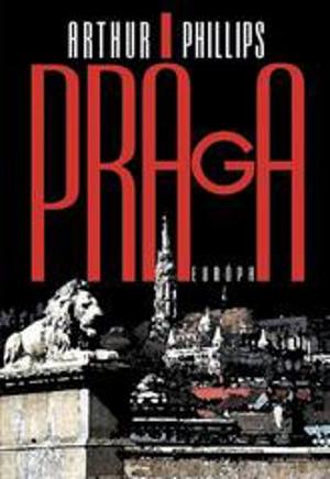 Prága by Arthur Phillips