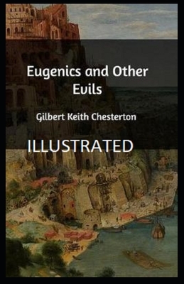 Eugenics and Other Evils Illustrated by G.K. Chesterton