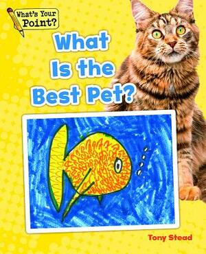 What Is the Best Pet? by Tony Stead