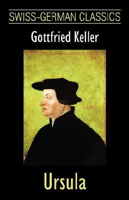 Ursula (Swiss-German Classics) by Gottfried Keller