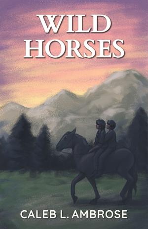 Wild Horses by Caleb L. Ambrose