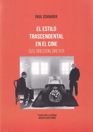El estilo trascendental en el cine. Ozu Bresson, Dreyer (Clásicos) by Paul Schrader