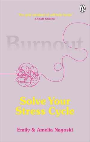 Burnout: Solve Your Stress Cycle by Amelia Nagoski, Emily Nagoski