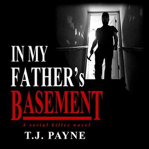 In My Father's Basement by T.J. Payne