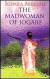 The Madwoman of Jogare by Sohaila Abdulali