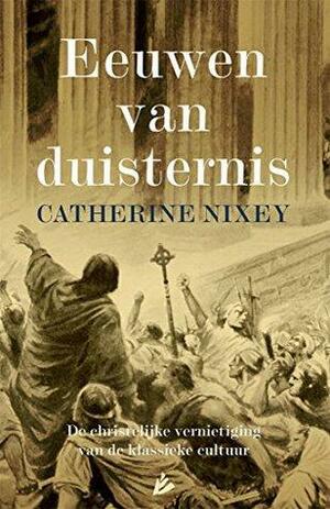 Eeuwen van duisternis: De christelijke vernietiging van de klassieke cultuur by Catherine Nixey