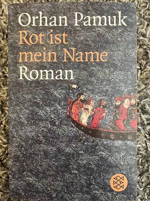 Rot ist mein Name: Roman by Orhan Pamuk