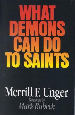 What Demons Can Do to Saints by Merrill F. Unger