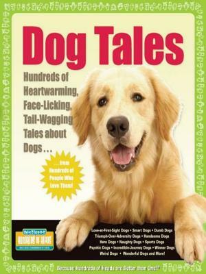 Dog Tales: Hundreds of Heartwarming, Face-Licking, Tail-Wagging Tales about Dogs by 