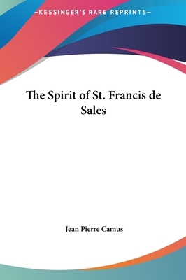 The Spirit of St. Francis de Sales by Jean-Pierre Camus