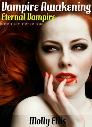 Vampire Awakening - Eternal Vampire: An Erotic Story for Women by Molly Ellis