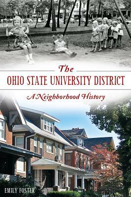The Ohio State University District: A Neighborhood History by Emily Foster