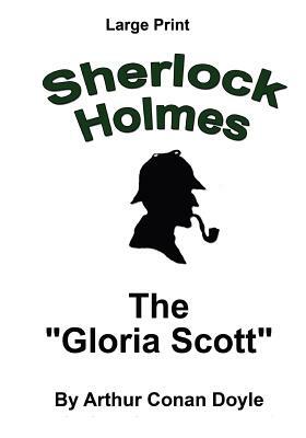 The "Gloria Scott": Sherlock Holmes in Large Print by Arthur Conan Doyle