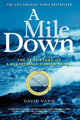 A Mile Down: The True Story of a Disastrous Career at Sea by David Vann