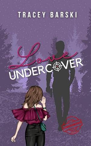 Love Undercover by Tracey Barski