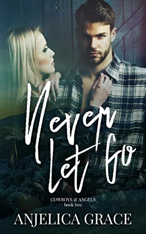 Never Let Go by Anjelica Grace