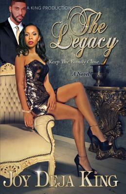 The Legacy...: Keep the Family Close by Joy Deja King