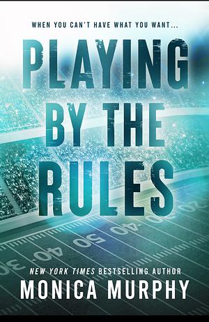 Playing By The Rules by Monica Murphy