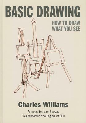 Basic Drawing: How to Draw What You See by Charles Williams