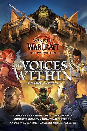 World of Warcraft: The Voices Within: A Short Story Collection by Jonathan Maberry, Courtney Alameda, Delilah Dawson, Andrew Robinson, Catherynne M. Valente, Christie Golden