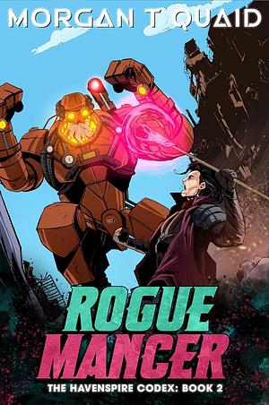 Rogue Mancer: The Havenspire Codex Book 2 by Morgan T Quaid