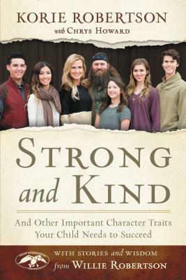 Strong and Kind: And Other Important Character Traits Your Child Needs to Succeed by Korie Robertson