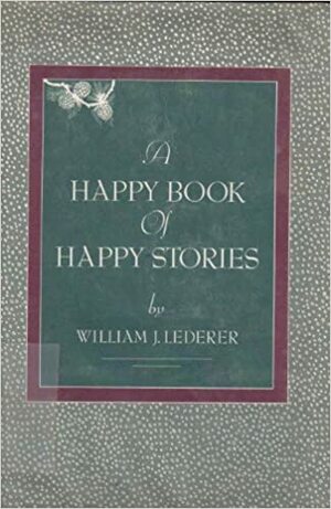 A Happy Book of Happy Stories by William J. Lederer