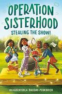 Operation Sisterhood: Stealing the Show! by Olugbemisola Rhuday-Perkovich