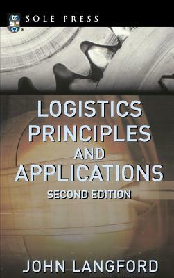 Logistics: Principles and Applications, Second Edition by John W. Langford