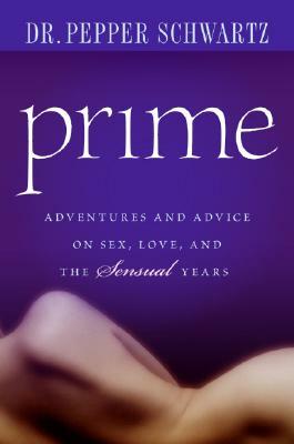 Prime: Adventures and Advice on Sex, Love, and the Sensual Years by Pepper Schwartz