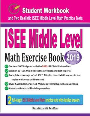 ISEE Middle Level Math Exercise Book: Student Workbook and Two Realistic ISEE Middle Level Math Tests by Ava Ross, Reza Nazari