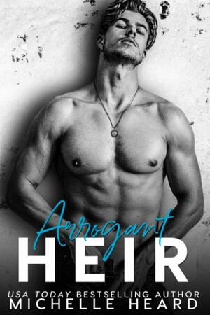 Arrogant Heir by Michelle Heard