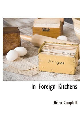 In Foreign Kitchens by Helen Campbell