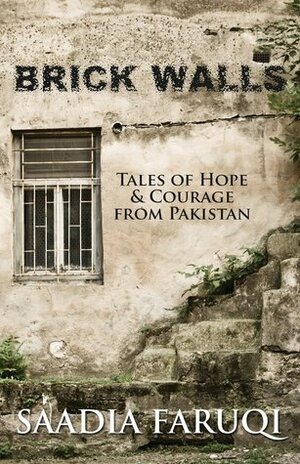 Brick Walls: Tales of Hope & Courage from Pakistan by Saadia Faruqi