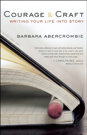 Courage and Craft: Writing Your Life into Story by Barbara Abercrombie