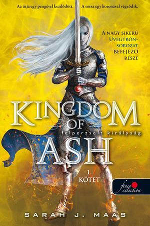 Kingdom of Ash – Felperzselt királyság I. kötet by Sarah J. Maas