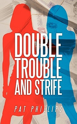 Double Trouble and Strife by Pat Phillips