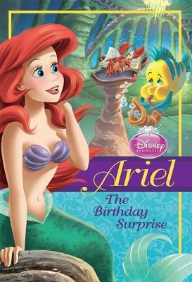 Disney Princess Ariel: The Birthday Surprise by Disney Book Group