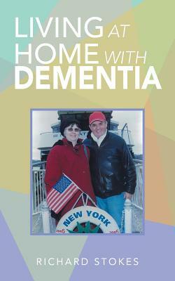 Living at Home with Dementia by Richard Stokes