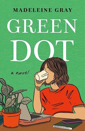 Green Dot: A Novel by Madeleine Gray