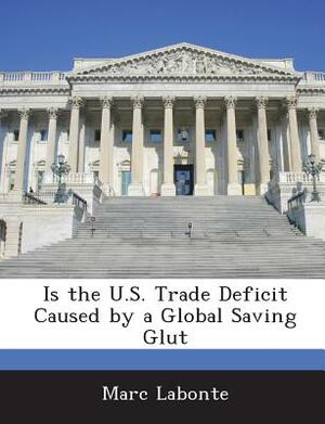 Is the U.S. Trade Deficit Caused by a Global Saving Glut by Marc LaBonte