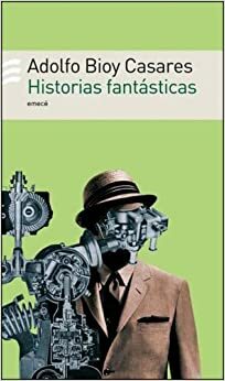 Historias Fantásticas by Adolfo Bioy Casares