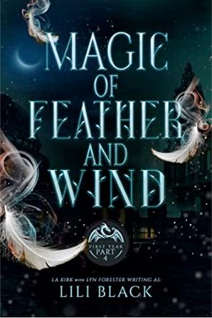 Magic of Feather and Wind: First Year Part 4 by Lili Black