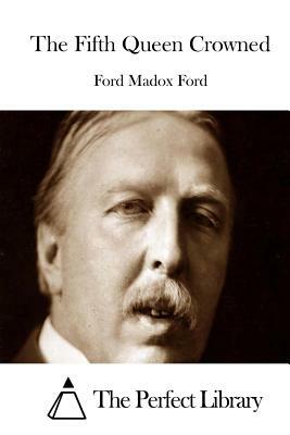 The Fifth Queen Crowned by Ford Madox Ford