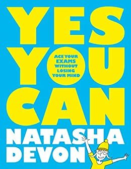 Yes You Can: Ace Your Exams Without Losing Your Mind by Natasha Devon