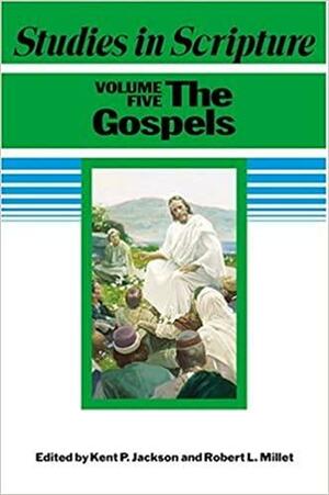 Studies in Scripture, Vol. 5: The Gospels by Deseret Book, Kent P. Jackson